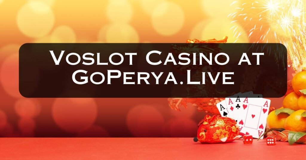 Voslot Casino at GoPerya.Live